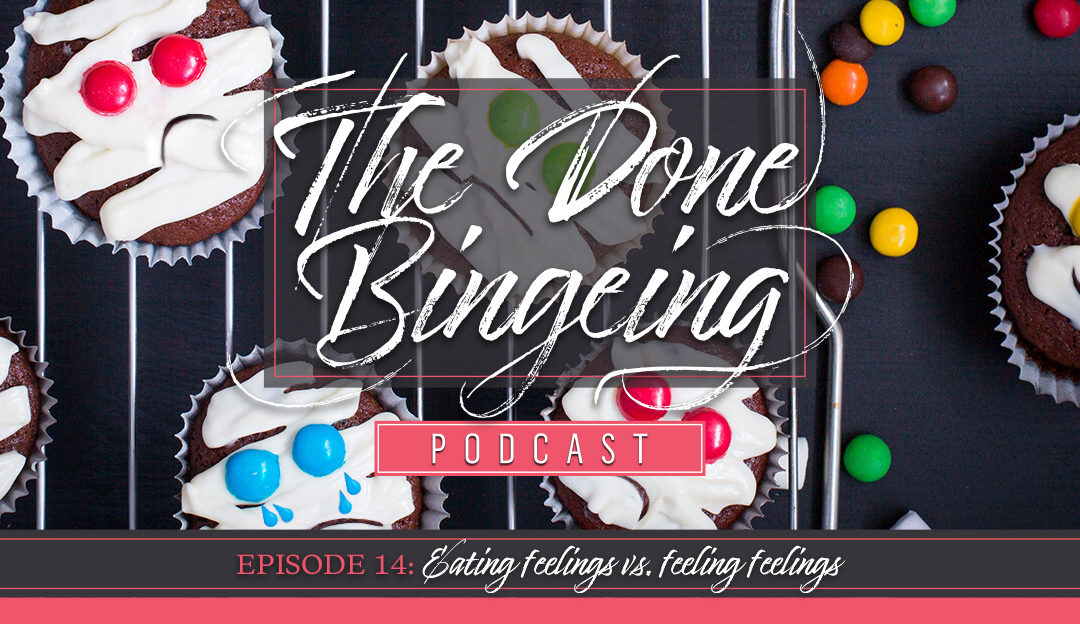 EP #14: Eating feelings VS. feeling feelings