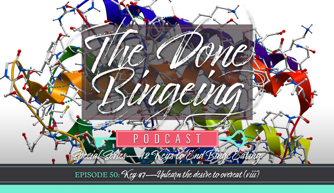 EP #50: Special series—12 keys to end binge eating, Key #7: Unlearn the desire to overeat (viii)