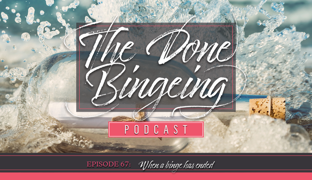 EP #67 When a Binge has ended